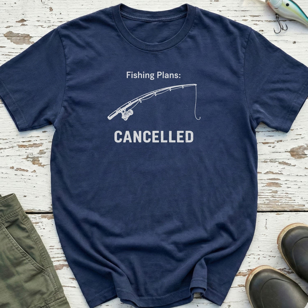 Fishing Plans Cancelled T-Shirt