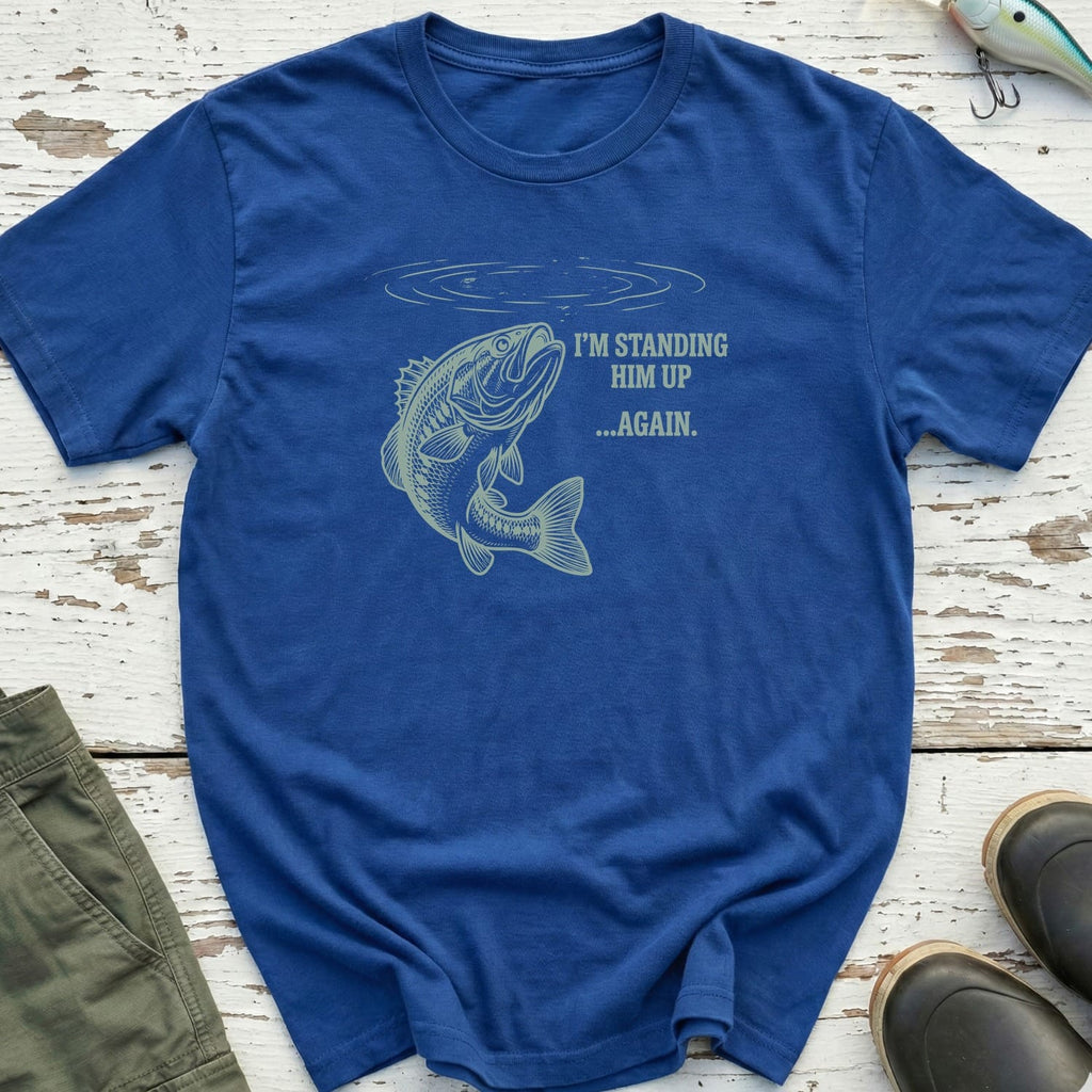 I'm Standing Him Up T-Shirt