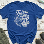 Today Todayed Tf T-Shirt