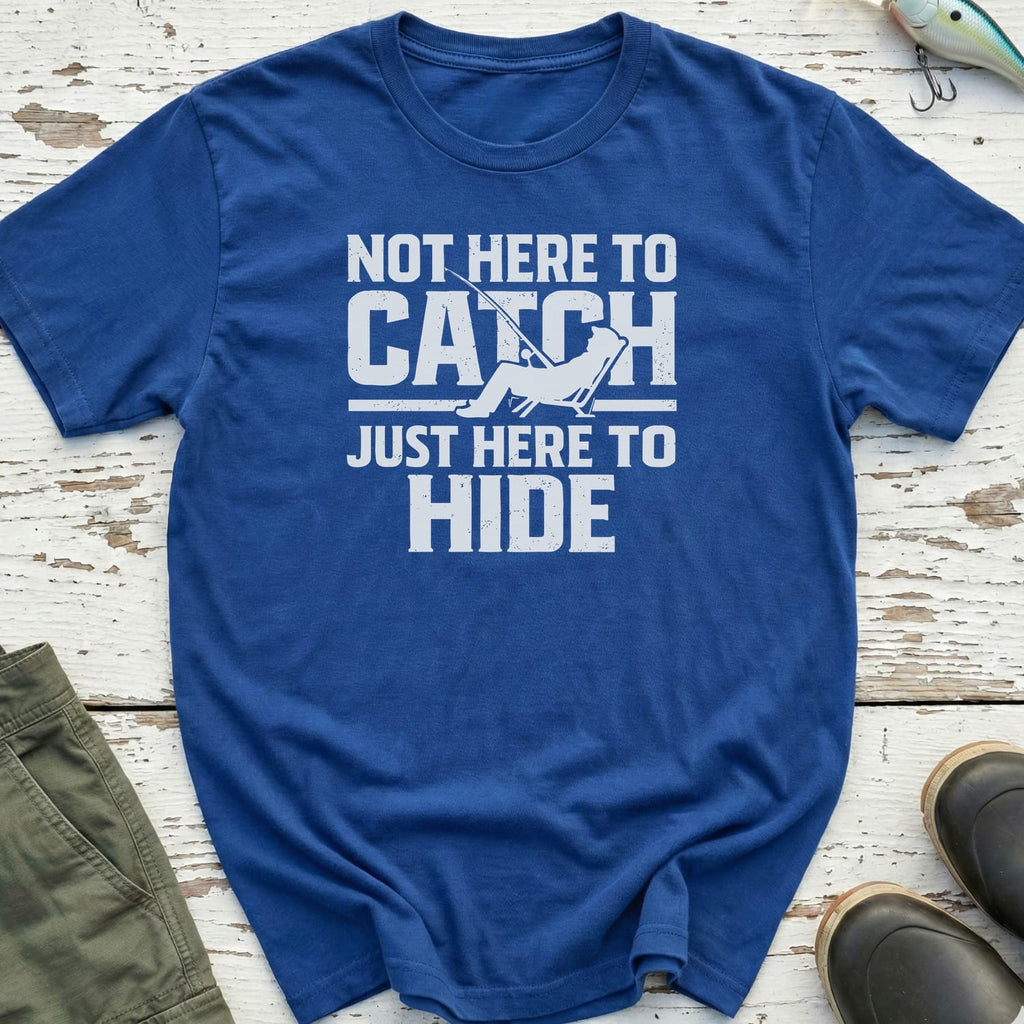 Not Here To Catch T-Shirt