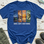Sorry I have Fishing T-Shirt