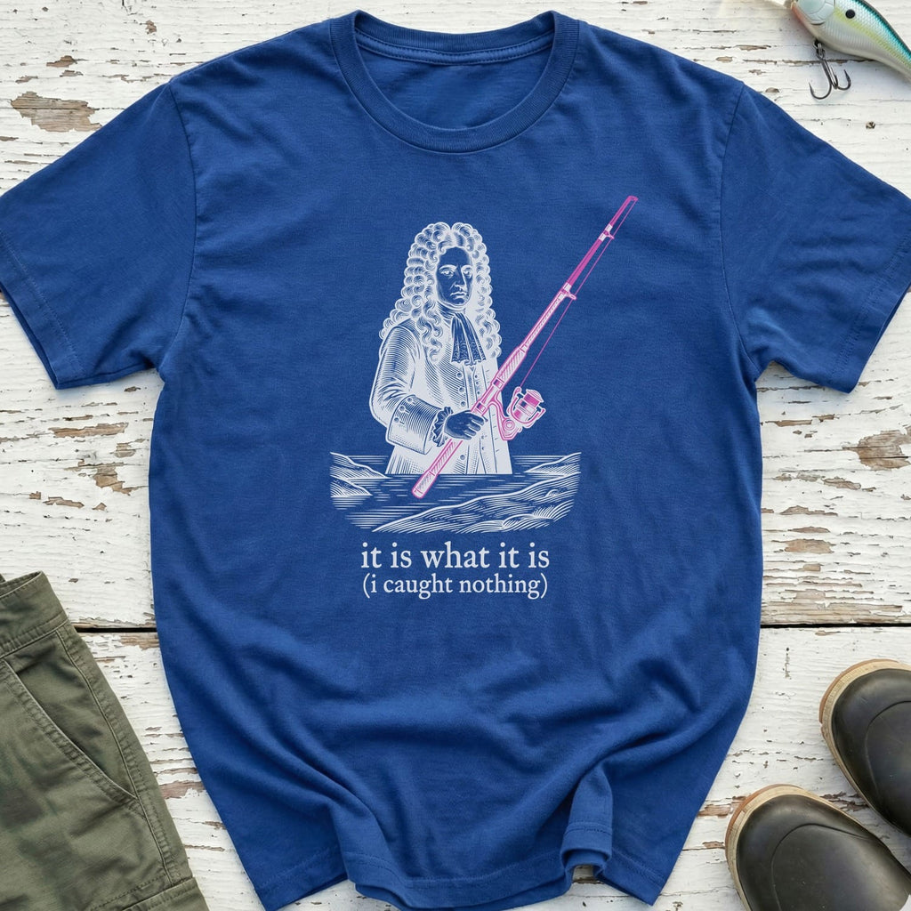 It Is What It Is T-Shirt