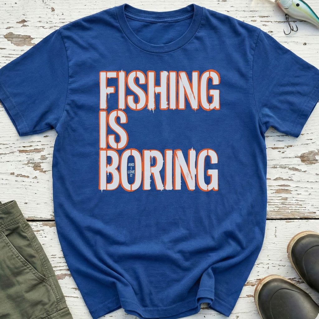 Fishing Is Boring T-Shirt