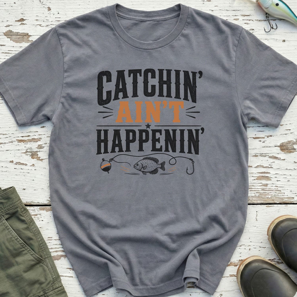Catchin Ain't Happenin T-Shirt