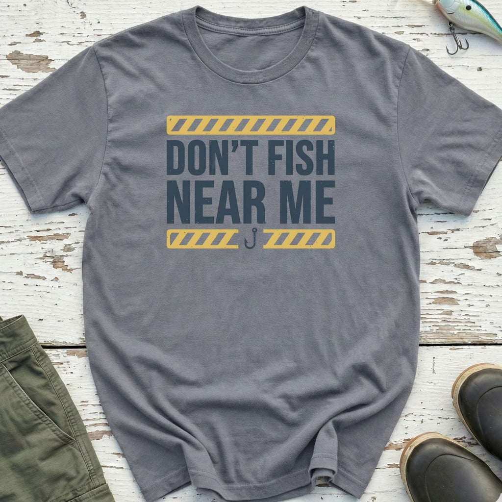 Don'T Fish Near Me T-Shirt