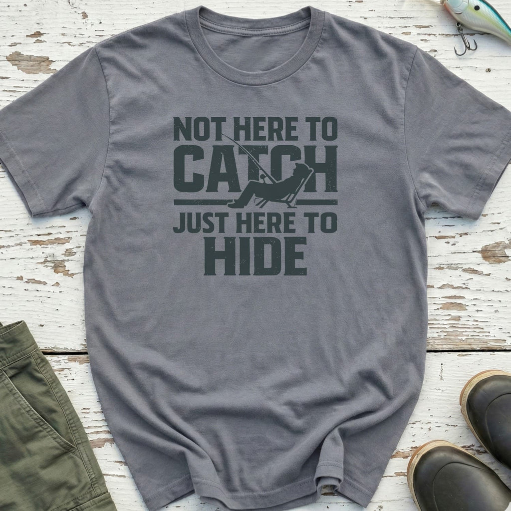 Not Here To Catch T-Shirt
