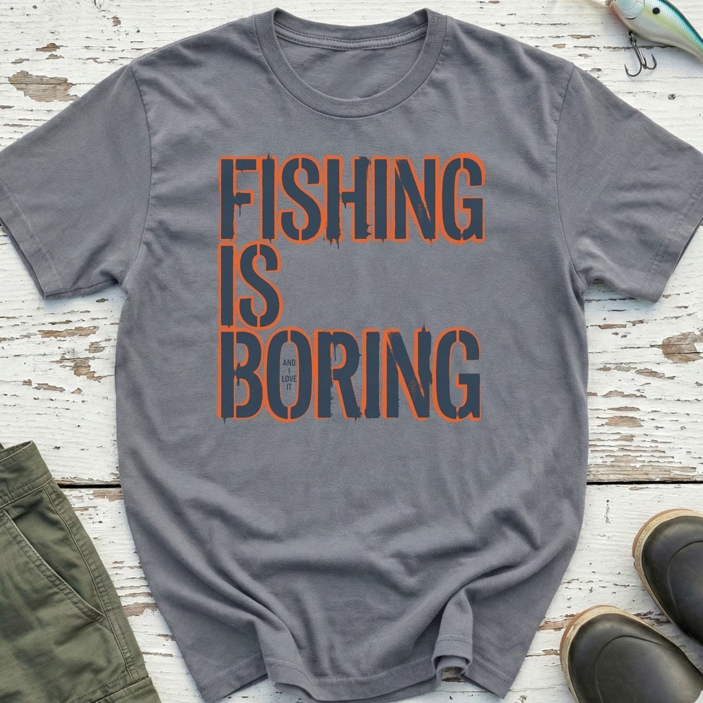 Fishing Is Boring T-Shirt