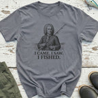 I Came. I Saw. I Fished T-Shirt