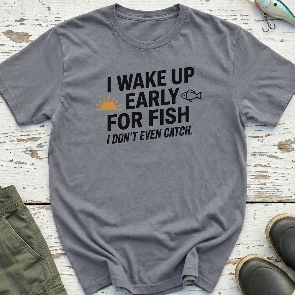 I Wake Up Early T-Shirt